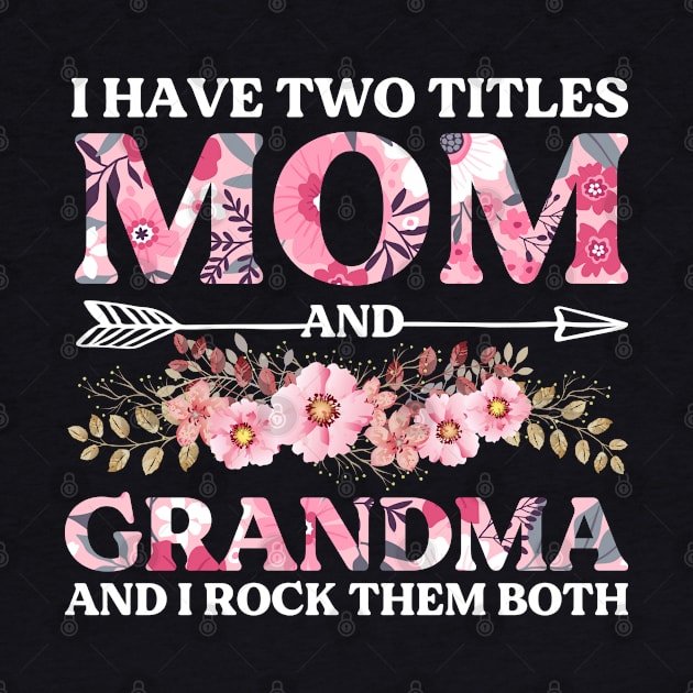 I Have Two Titles Mom And Grandma And I Rock Them Both Mothers Day by DragonTees